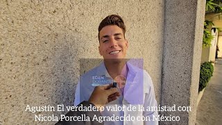 Agustín El verdadero valor de la amistad con Nicola Porcella Agradecido con México