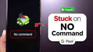 Google Pixel Stuck on No Command? How to Fix!