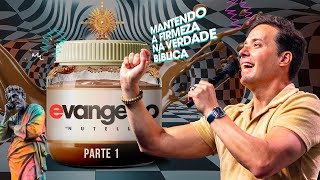 SÉRIE: EVANGELHO NUTELLA #01 | MANTENDO A FIRMEZA NA VERDADE BÍBLICA - ANDRÉ VALADÃO