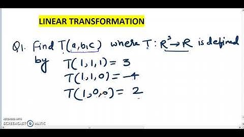 Linear Transformation// Find T(a,b,c) where T:R^3 to R defined by T(1,1,1)=3, T(1,1,)=-4, T(1,0,0)=2