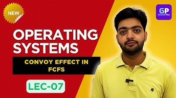 Lec-07 | Convoy Effect in FCFS | OS | Basic to Advance