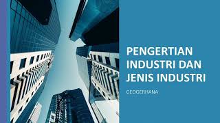 Pengertian Industri dan Jenis Industri