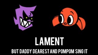 Lament But Daddy Dearest And Pompom Sing It Fnf Corruption Mod Please Read Description