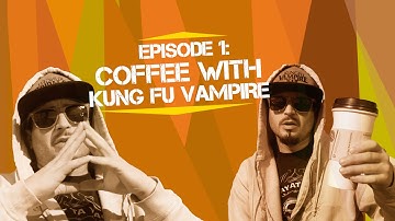Episode 1: Coffee w/ Kung Fu Vampire