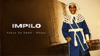Impilo  Kabza De Small Ft Mkeyz  