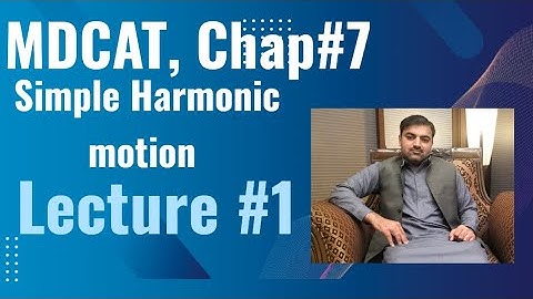 MDCAT Chapter 7 , Simple Harmonic motion Lecture #1 Oscillation and vibration