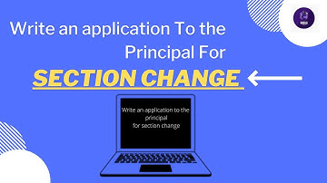 Write An Application To The Principal For Section Change | Section Change Application |