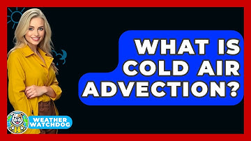 What Is Cold Air Advection? - Weather Watchdog