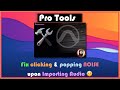 Pro tools clicking  popping 