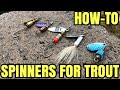 HOW TO FISH SPINNERS FOR TROUT - TIPS & TRICKS for SUCCESS