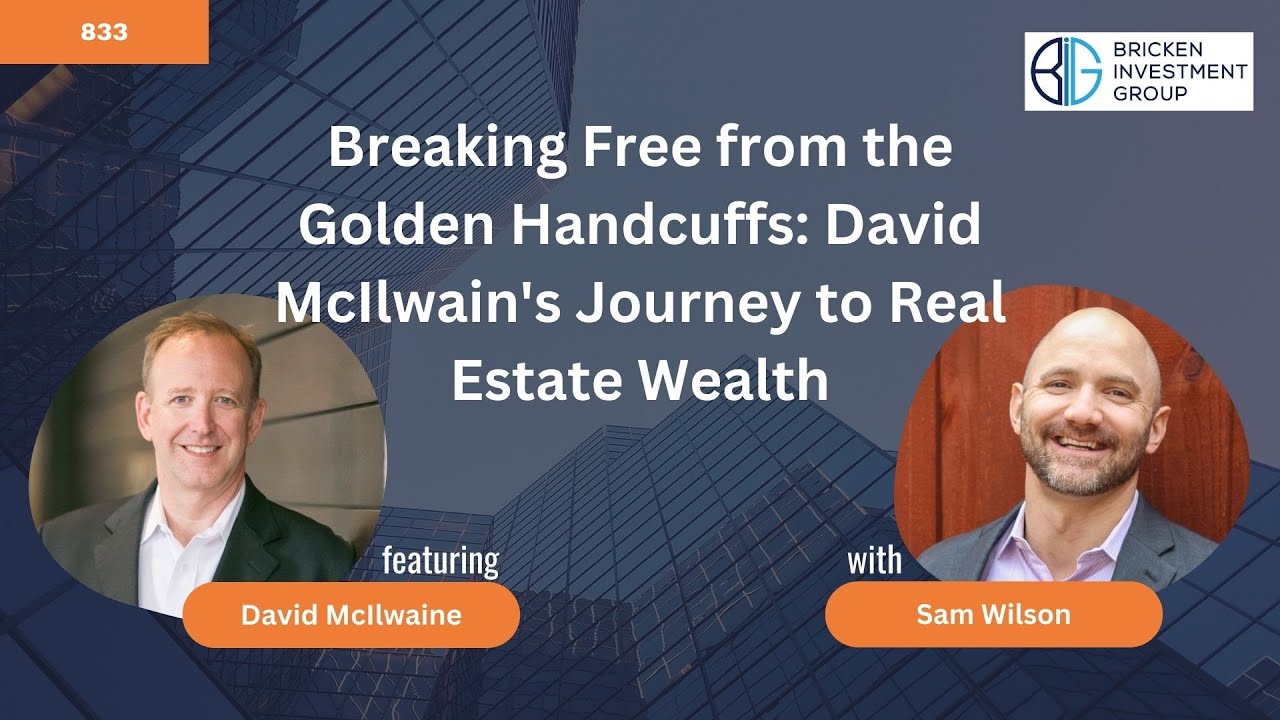 Breaking Free from the Golden Handcuffs: David McIlwain's Journey to Real Estate Wealth