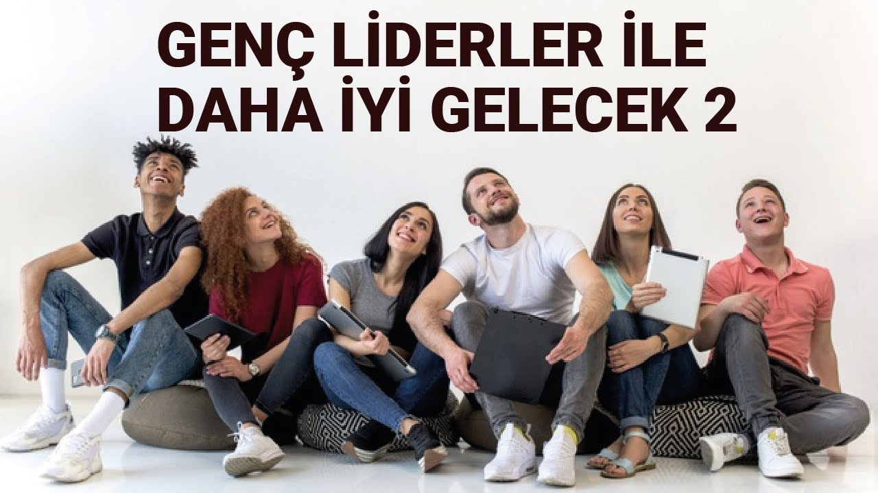 GENÇ LİDERLER İLE DAHA İYİ GELECEK 2 | Kariyer