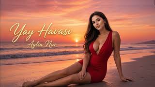 Aylin Nur Yay Havasi 2026 Yeni Super Trend