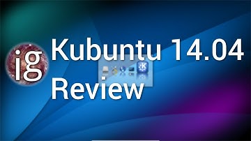 Kubuntu 14.04 Review - Linux Distro Reviews