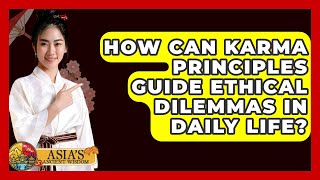 How Can Karma Principles Guide Ethical Dilemmas In Daily Life? - Asia's Ancient Wisdom