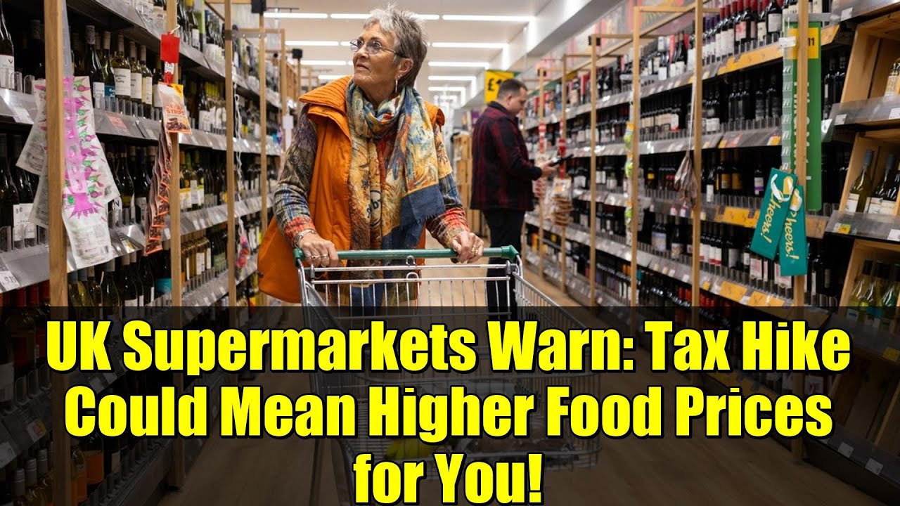 UK Supermarkets Warn: Tax Hike Could Mean Higher Food Prices for You!