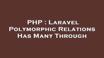 PHP : Laravel Polymorphic Relations Has Many Through