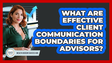 What Are Effective Client Communication Boundaries For Advisors?