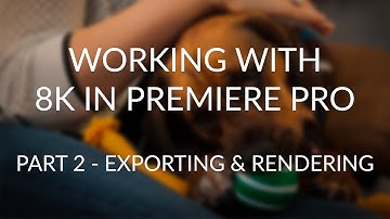 Working with 8K in Premiere Pro - Part 2