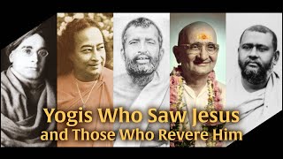 Yogis Who Saw Jesus, & Those Who Revered Him 🙏