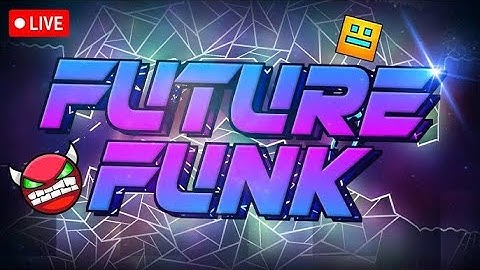 Playing Future Funk (No reqs)| Geometry Dash