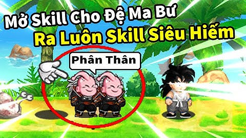 Đệ mabu biến khỉ tập 5 - Mở skill 2 cho đệ tử mabu ra luôn skil siêu hiếm và siêu ảo lòi