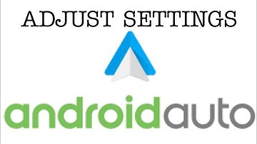 How To: Adjust Android Auto Settings