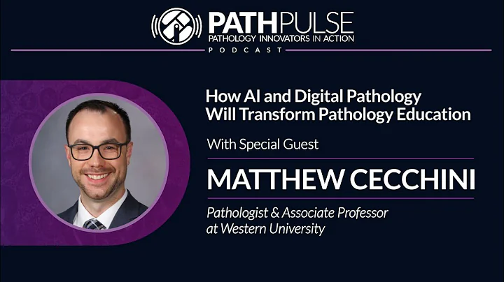 How AI and Digital Pathology Will Transform Pathology Education - with Matthew Cecchini