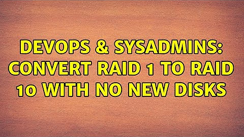 DevOps & SysAdmins: Convert Raid 1 to Raid 10 with no new disks (3 Solutions!!)