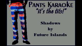 Future Islands - Shadows [karaoke]