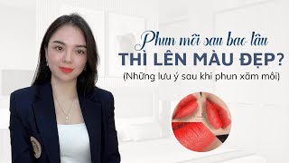 Phun môi sau bao lâu thì mới lên màu , lưu ý sau khi phun môi