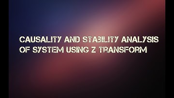 Causality And Stability Analysis of system using Z Transform