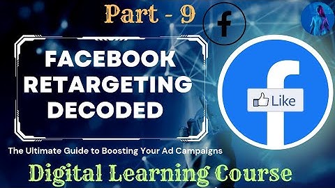 Part - 9 | Facebook Retargeting Decoded: | How to Re-Engage Your Audience and Drive Conversions