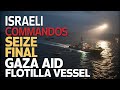 Israeli Commandos Seize Final Gaza Aid Flotilla Vessel