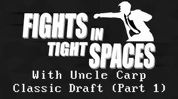 Fights in Tight Spaces - Classic Draft (Part 1)