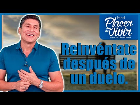 Reinvéntate después de un duelo| Por el Placer de Vivir con el Dr. César Lozano