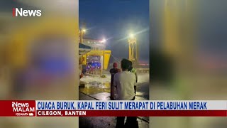 Cuaca Buruk, Kapal Feri Sulit Merapat di Dermaga Pelabuhan Merak #iNewsMalam 28/11