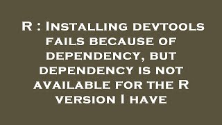 Celebrity R : Installing devtools fails because of dependency, but dependency is not available for the R versi Profile