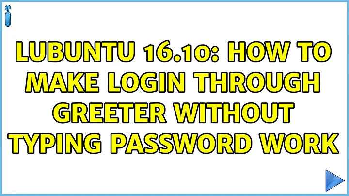 Ubuntu: Lubuntu 16.10: How to make login through greeter without typing password work