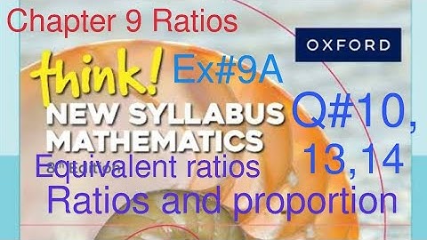 Ex#9A Q#10,13,14 | Ratios| Equivalent Ratios and proportion| Think New Syllabus Mathematics Book 1