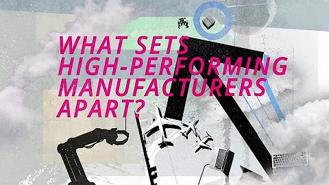 What sets high-performing manufacturers apart | Deloitte Insights
