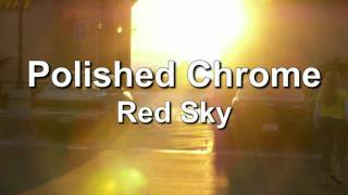 Miniatura de vídeo de "Polished Chrome - Red Sky"