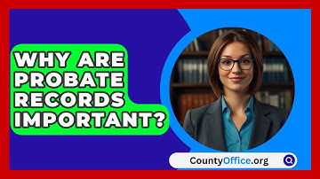 Why Are Probate Records Important? - CountyOffice.org