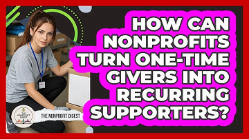 How Can Nonprofits Turn One-time Givers Into Recurring Supporters? - The Nonprofit Digest