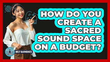 How Do You Create A Sacred Sound Space On A Budget? - Holy Harmonies