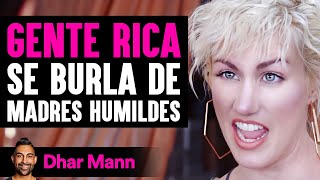 GENTE RICA Se Burla De Madres Humildes | Dhar Mann