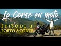 LA CORSE EN MOTO 4K | EPISODE 1 : Porto à Corte