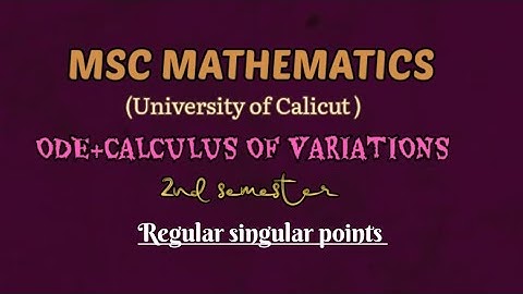 MSC MATHEMATICS | Calicut university |ODE &Calculus of variations |Module 1|Regular singular points