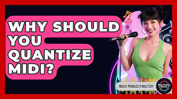 Why Should You Quantize MIDI? - Music Producer Mastery