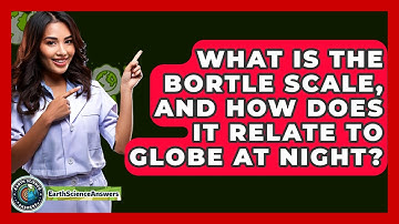 What Is The Bortle Scale, And How Does It Relate To Globe At Night? - Earth Science Answers